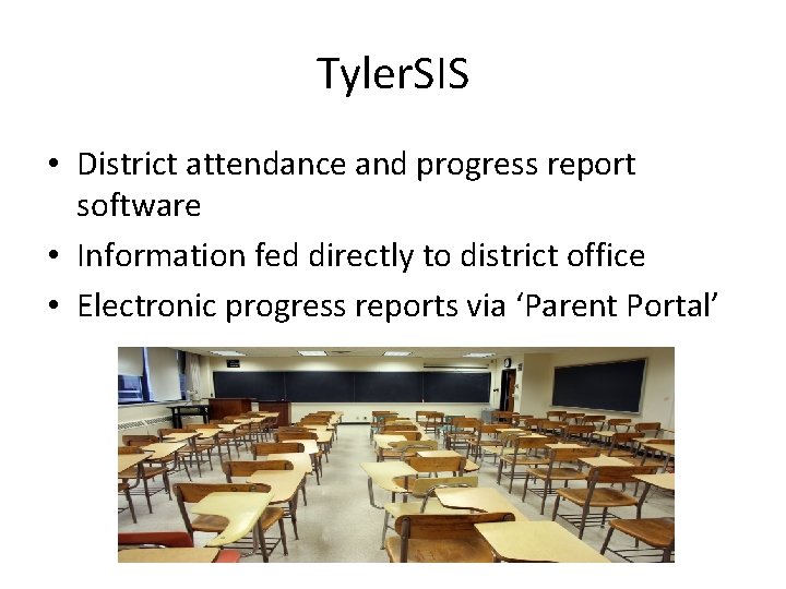 Tyler. SIS • District attendance and progress report software • Information fed directly to