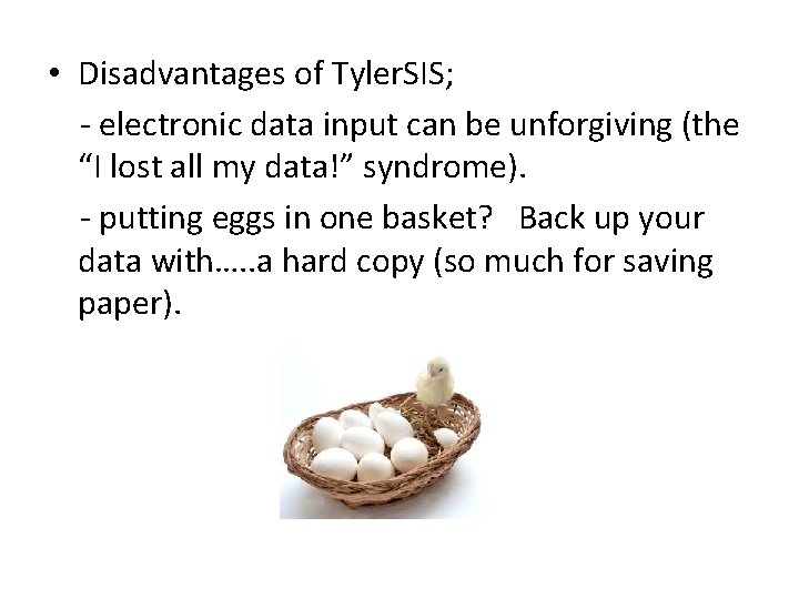  • Disadvantages of Tyler. SIS; - electronic data input can be unforgiving (the