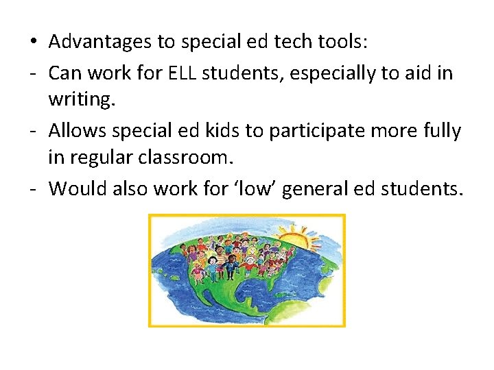  • Advantages to special ed tech tools: - Can work for ELL students,