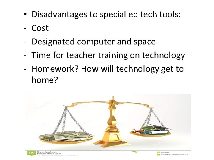  • - Disadvantages to special ed tech tools: Cost Designated computer and space