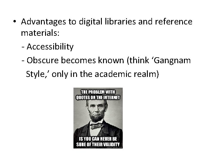  • Advantages to digital libraries and reference materials: - Accessibility - Obscure becomes