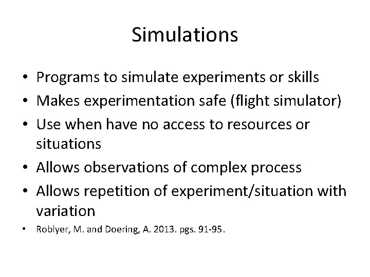 Simulations • Programs to simulate experiments or skills • Makes experimentation safe (flight simulator)