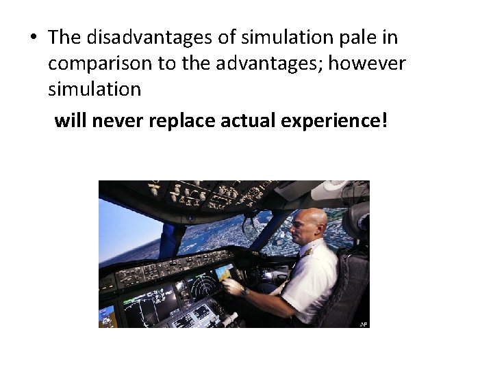  • The disadvantages of simulation pale in comparison to the advantages; however simulation