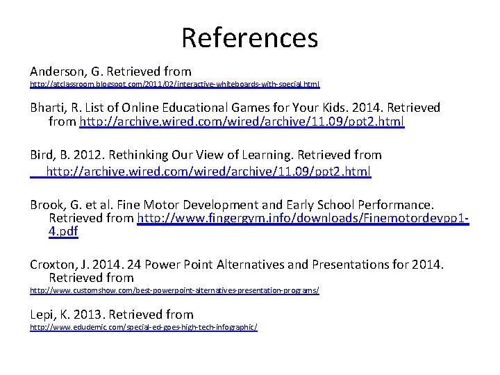 References Anderson, G. Retrieved from http: //atclassroom. blogspot. com/2011/02/interactive-whiteboards-with-special. html Bharti, R. List of