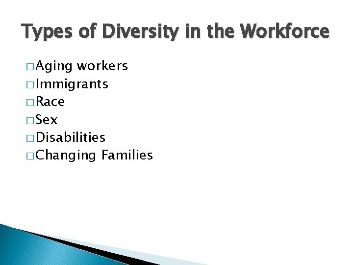 Types of Diversity in the Workforce � Aging workers � Immigrants � Race �