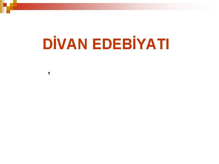 DİVAN EDEBİYATI , 