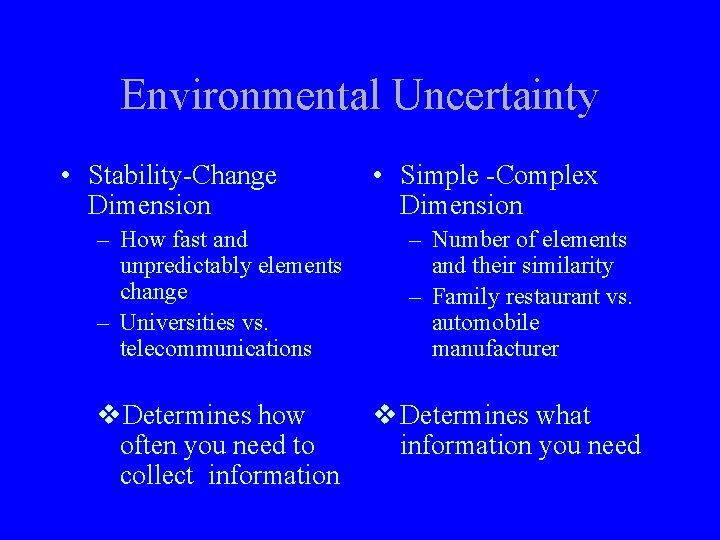 Environmental Uncertainty • Stability-Change Dimension – How fast and unpredictably elements change – Universities
