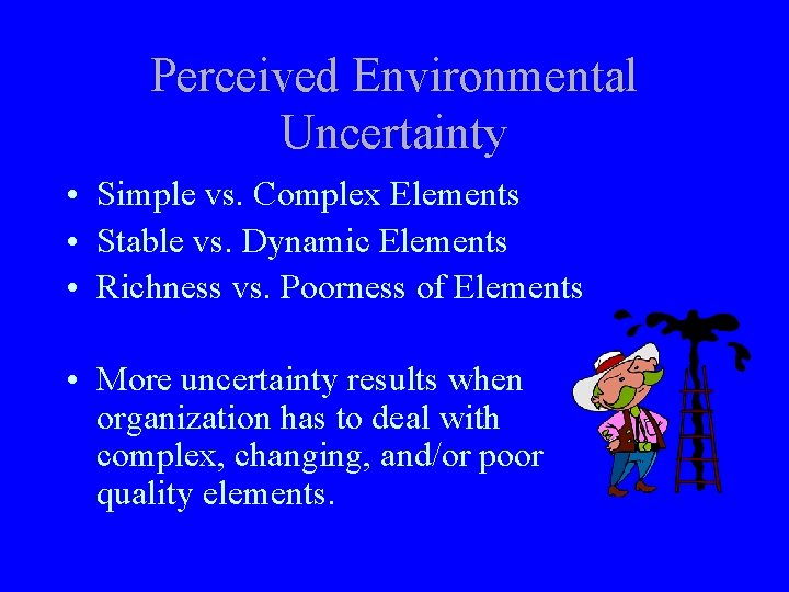 Perceived Environmental Uncertainty • Simple vs. Complex Elements • Stable vs. Dynamic Elements •