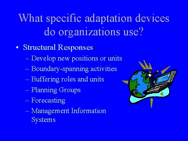 What specific adaptation devices do organizations use? • Structural Responses – Develop new positions