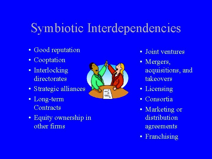 Symbiotic Interdependencies • Good reputation • Cooptation • Interlocking directorates • Strategic alliances •