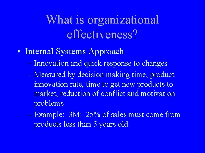 What is organizational effectiveness? • Internal Systems Approach – Innovation and quick response to