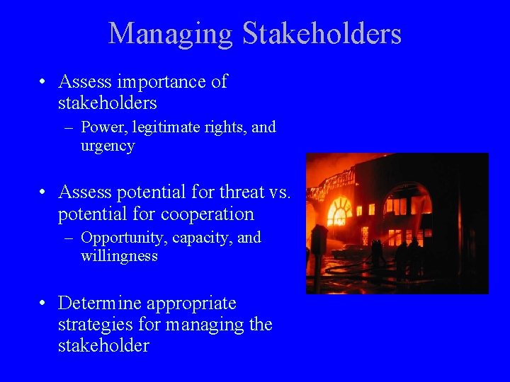 Managing Stakeholders • Assess importance of stakeholders – Power, legitimate rights, and urgency •