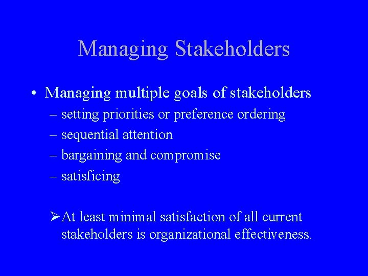 Managing Stakeholders • Managing multiple goals of stakeholders – setting priorities or preference ordering