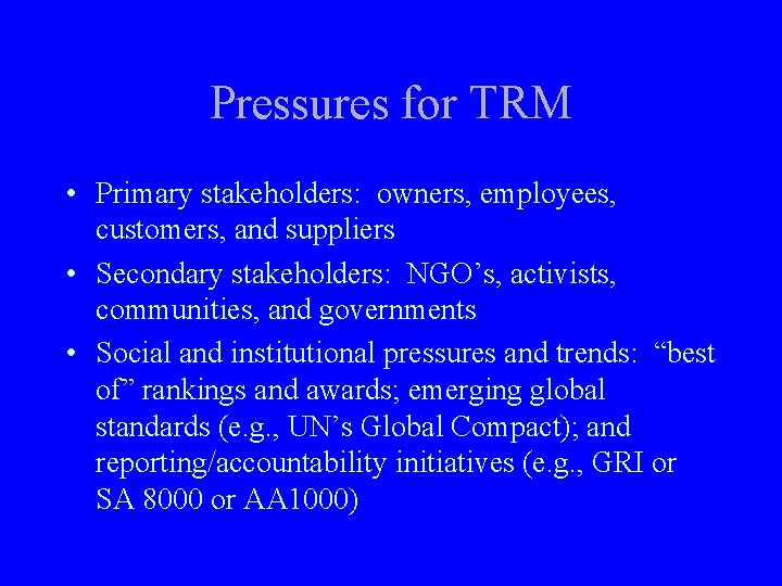 Pressures for TRM • Primary stakeholders: owners, employees, customers, and suppliers • Secondary stakeholders: