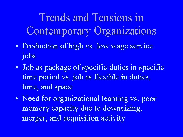 Trends and Tensions in Contemporary Organizations • Production of high vs. low wage service