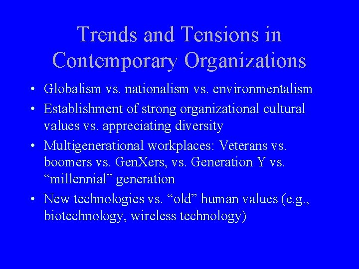 Trends and Tensions in Contemporary Organizations • Globalism vs. nationalism vs. environmentalism • Establishment
