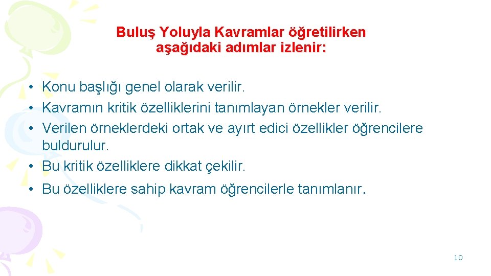 Buluş Yoluyla Kavramlar öğretilirken aşağıdaki adımlar izlenir: • Konu başlığı genel olarak verilir. •