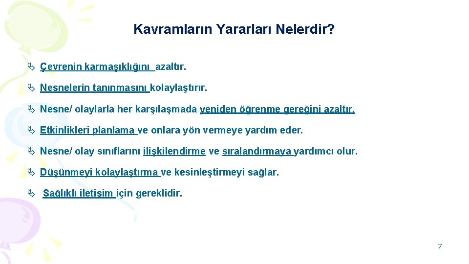 Kavramların Yararları Nelerdir? Ä Çevrenin karmaşıklığını azaltır. Ä Nesnelerin tanınmasını kolaylaştırır. Ä Nesne/ olaylarla