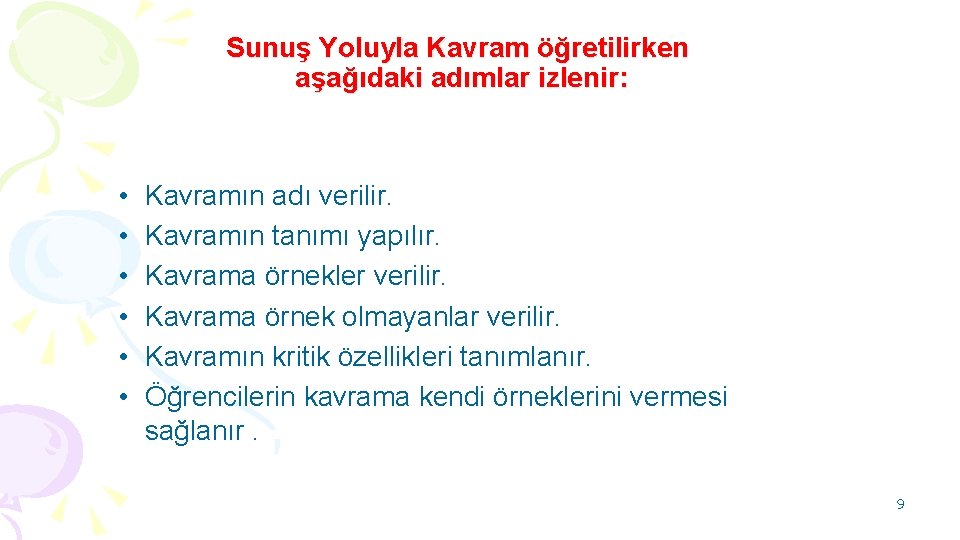 Sunuş Yoluyla Kavram öğretilirken aşağıdaki adımlar izlenir: • • • Kavramın adı verilir. Kavramın