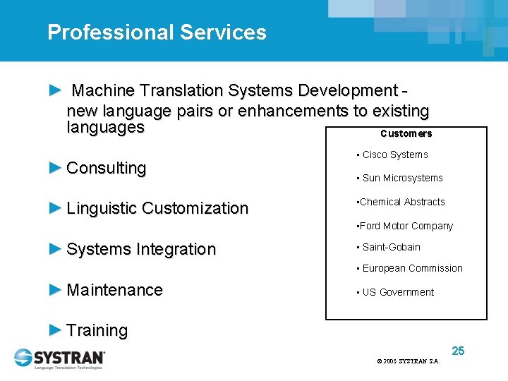 Professional Services ► Machine Translation Systems Development new language pairs or enhancements to existing