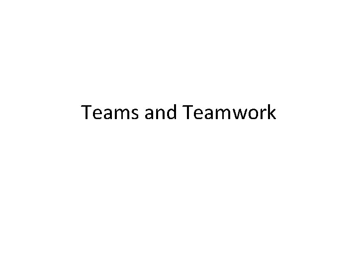 Teams and Teamwork 