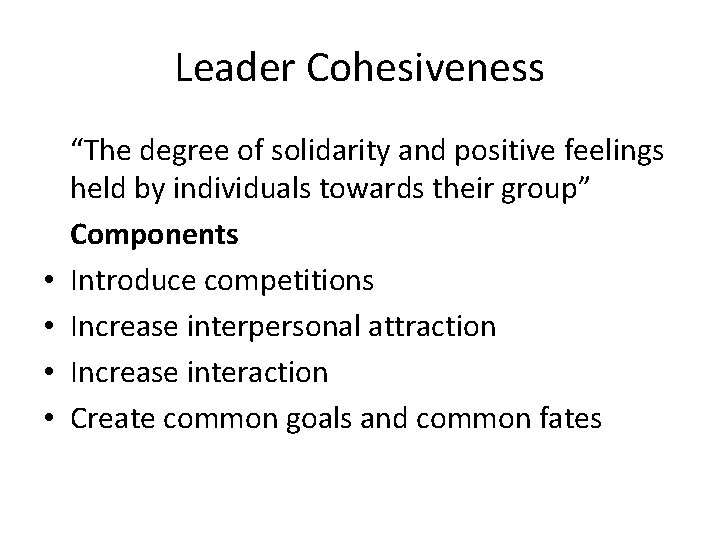 Leader Cohesiveness • • “The degree of solidarity and positive feelings held by individuals