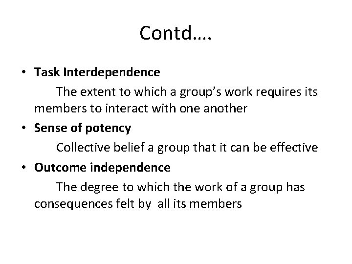 Contd…. • Task Interdependence The extent to which a group’s work requires its members