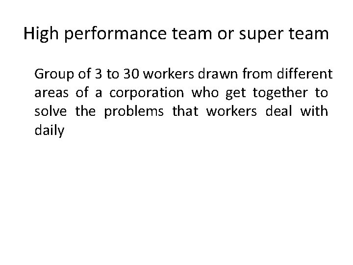 High performance team or super team Group of 3 to 30 workers drawn from