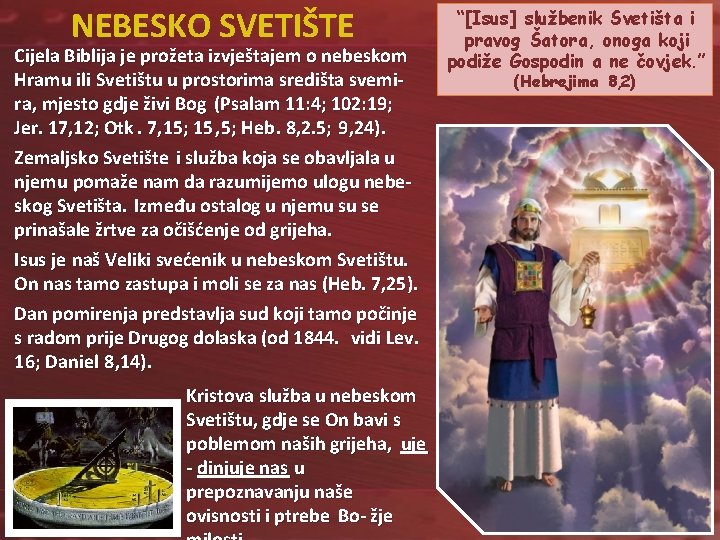 NEBESKO SVETIŠTE Cijela Biblija je prožeta izvještajem o nebeskom Hramu ili Svetištu u prostorima