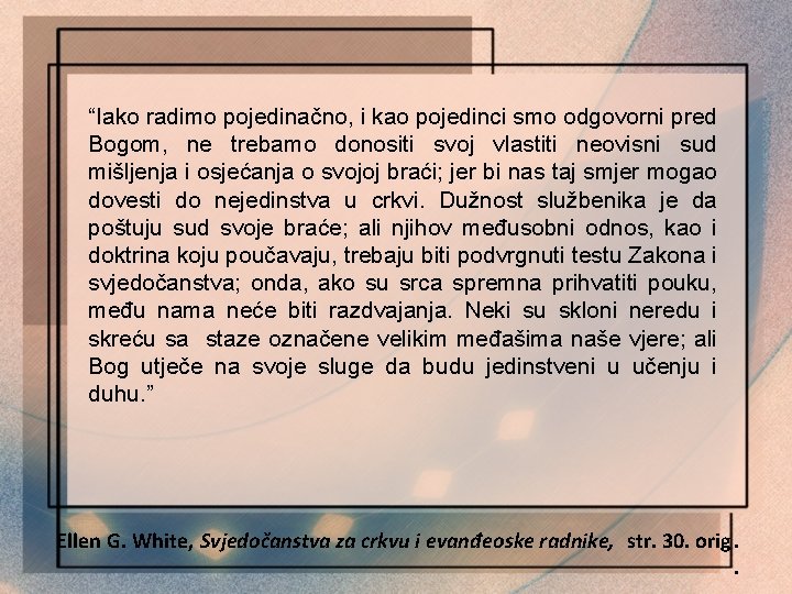 “Iako radimo pojedinačno, i kao pojedinci smo odgovorni pred Bogom, ne trebamo donositi svoj