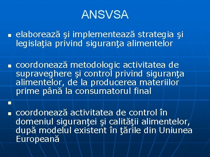 ANSVSA n n elaborează şi implementează strategia şi legislaţia privind siguranţa alimentelor coordonează metodologic