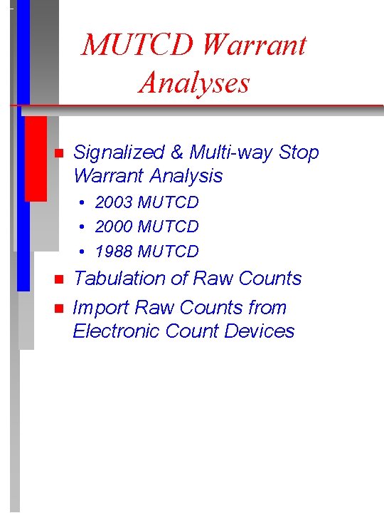 MUTCD Warrant Analyses n Signalized & Multi-way Stop Warrant Analysis • 2003 MUTCD •