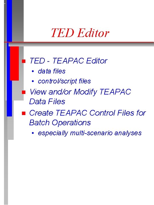 TED Editor n TED - TEAPAC Editor • data files • control/script files n