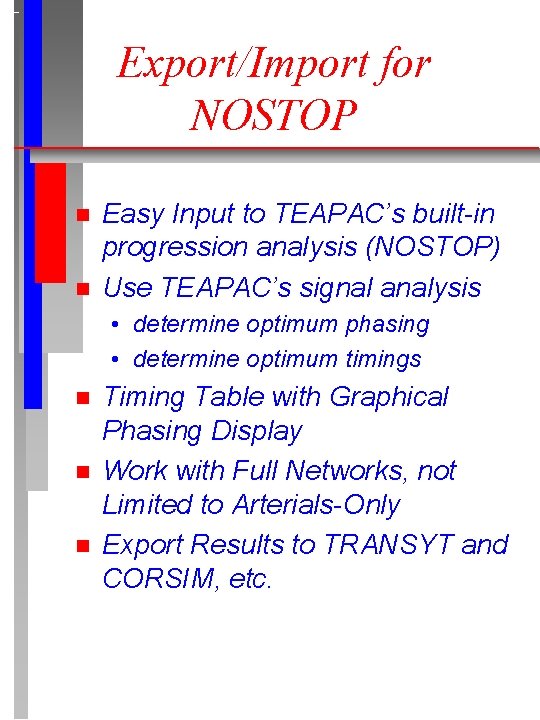 Export/Import for NOSTOP n n Easy Input to TEAPAC’s built-in progression analysis (NOSTOP) Use