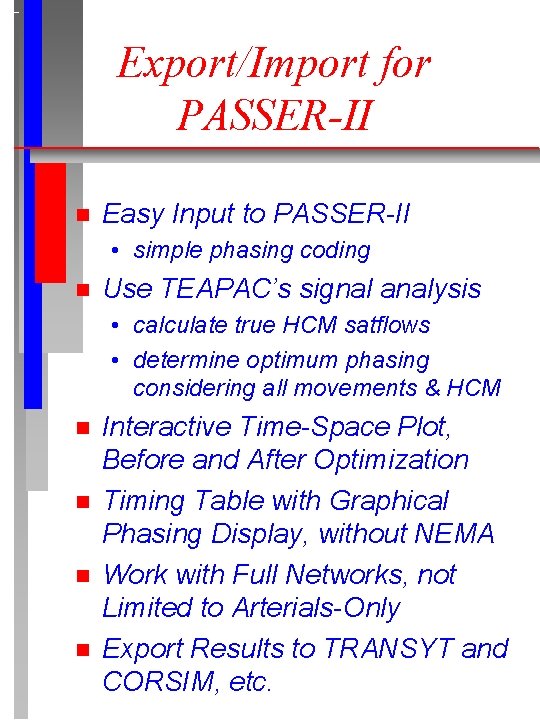 Export/Import for PASSER-II n Easy Input to PASSER-II • simple phasing coding n Use