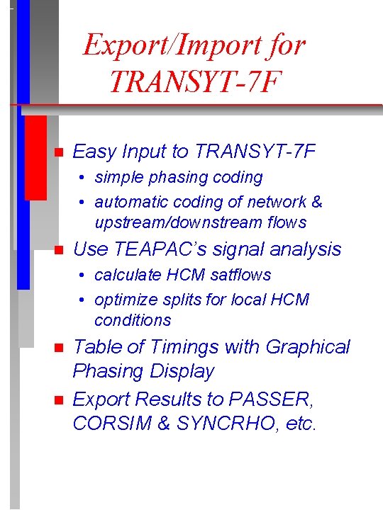 Export/Import for TRANSYT-7 F n Easy Input to TRANSYT-7 F • simple phasing coding