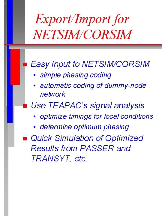 Export/Import for NETSIM/CORSIM n Easy Input to NETSIM/CORSIM • simple phasing coding • automatic