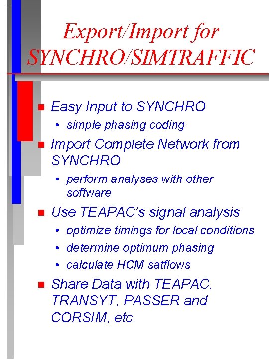 Export/Import for SYNCHRO/SIMTRAFFIC n Easy Input to SYNCHRO • simple phasing coding n Import