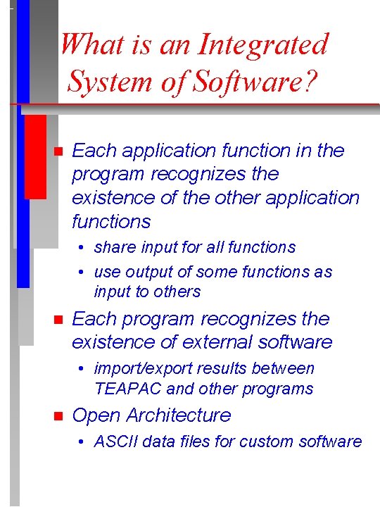 What is an Integrated System of Software? n Each application function in the program