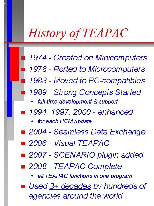 History of TEAPAC n n 1974 - Created on Minicomputers 1978 - Ported to