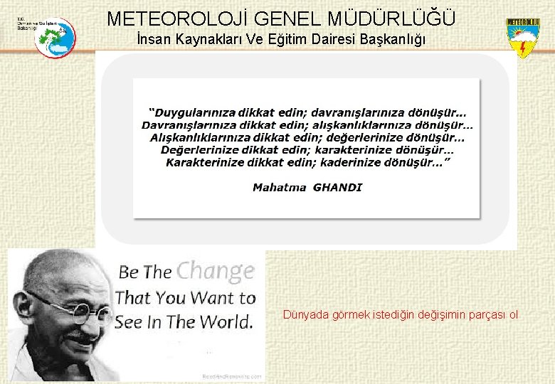 METEOROLOJİ GENEL MÜDÜRLÜĞÜ İnsan Kaynakları Ve Eğitim Dairesi Başkanlığı Dünyada görmek istediğin değişimin parçası