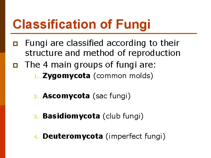 Classification of Fungi p p Fungi are classified according to their structure and method