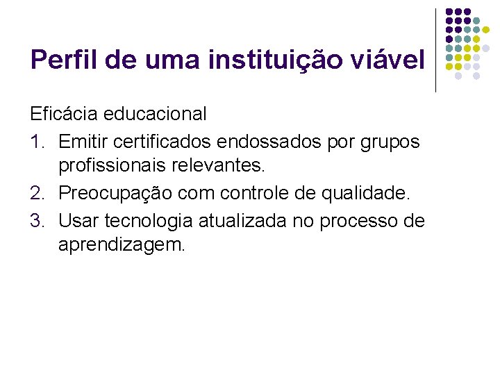 Perfil de uma instituição viável Eficácia educacional 1. Emitir certificados endossados por grupos profissionais