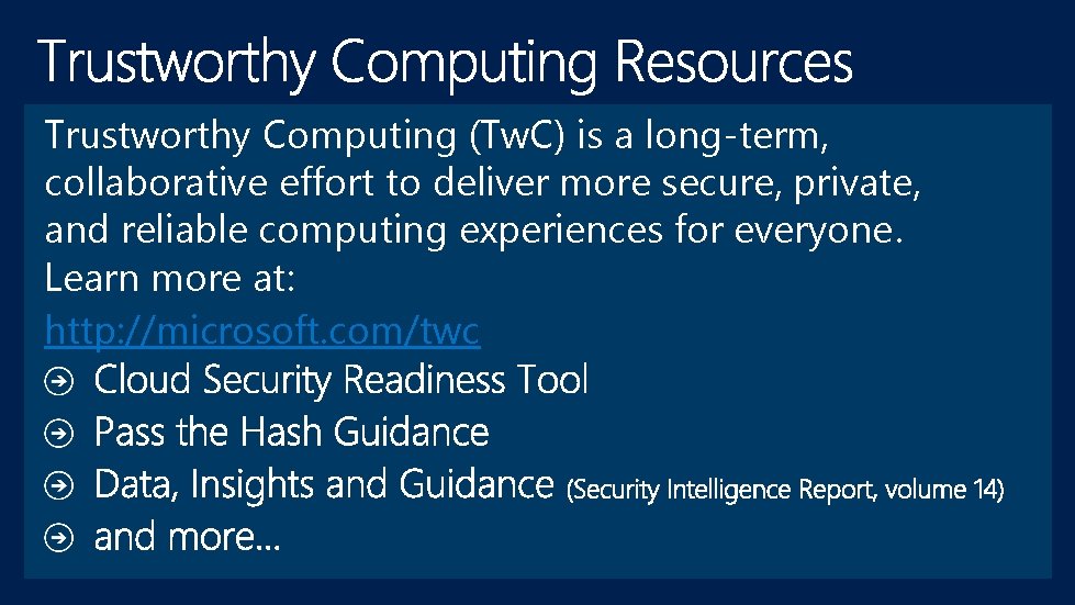 Trustworthy Computing (Tw. C) is a long-term, collaborative effort to deliver more secure, private,