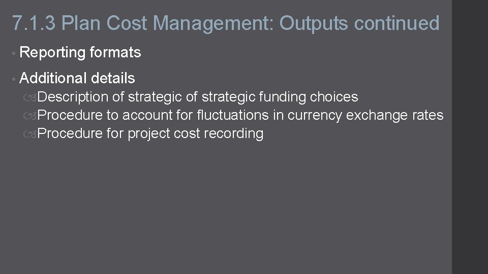 7. 1. 3 Plan Cost Management: Outputs continued • Reporting formats • Additional details