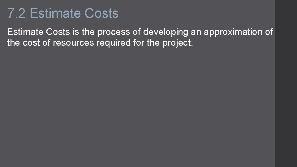 7. 2 Estimate Costs is the process of developing an approximation of the cost