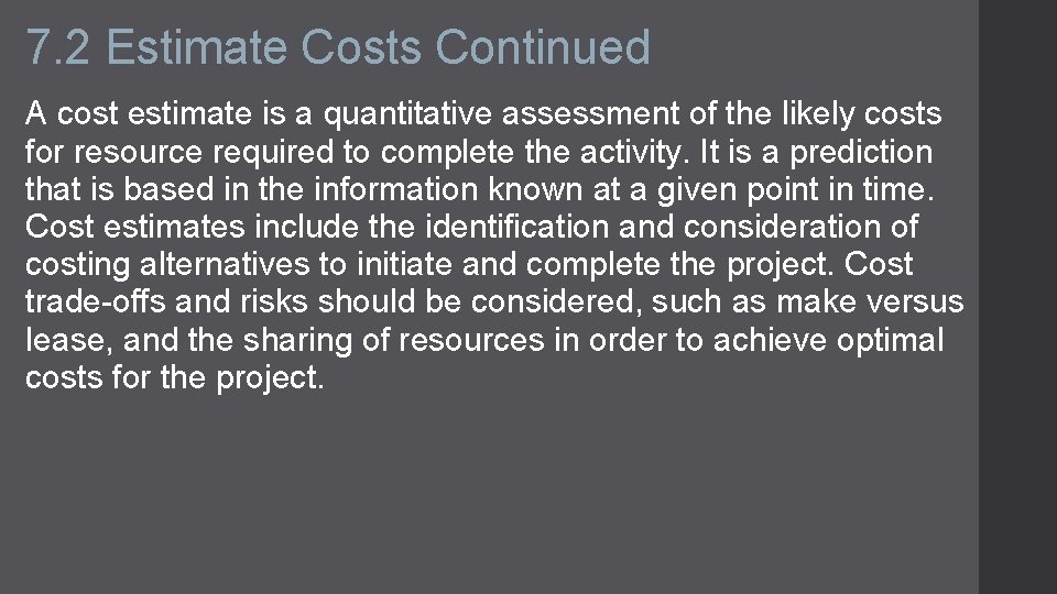 7. 2 Estimate Costs Continued A cost estimate is a quantitative assessment of the