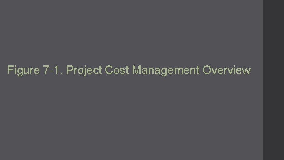 Figure 7 -1. Project Cost Management Overview 