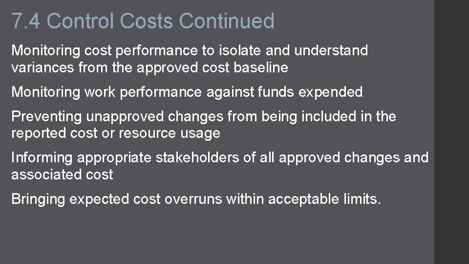 7. 4 Control Costs Continued Monitoring cost performance to isolate and understand variances from