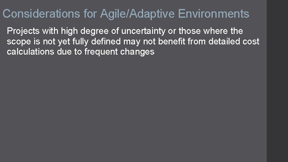 Considerations for Agile/Adaptive Environments Projects with high degree of uncertainty or those where the
